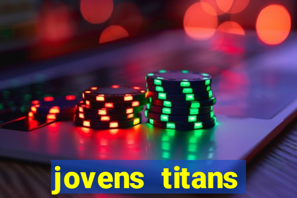 jovens titans cavando fortunas